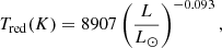 $$ \begin{aligned}&T_{\rm red} (K)=8907 \left(\frac{L}{L_\odot }\right)^{-0.093} , \end{aligned} $$