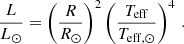 $$ \begin{aligned} &\frac{L}{L_\odot } = \left(\frac{R}{R_\odot }\right)^2 \left(\frac{T_{\rm eff}}{T_{\rm eff,\odot }}\right)^4 \, . \end{aligned} $$