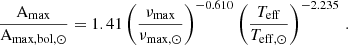 $$ \begin{aligned} \frac{\mathrm{A}_{\rm max}}{\mathrm{A}_{\rm max,bol,\odot }}= 1.41 \left( \frac{\nu _{\rm max}}{\nu _{\rm max,\odot }} \right)^{-0.610} \left(\frac{T_{\rm eff}}{T_{\rm eff,\odot }}\right)^{-2.235} \, . \end{aligned} $$