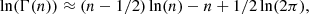 $$ \begin{aligned} \ln (\Gamma (n)) \approx (n-1/2) \ln (n) -n +1/2 \ln (2\pi ) , \end{aligned} $$