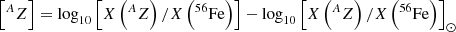 Mathematical equation: $ \left[^{A}Z\right] = \mathrm{log}_{10}\left[X\left(^{A}Z\right)/X\left(^{56}\mathrm{Fe}\right)\right]-\mathrm{log}_{10}\left[X\left(^{A}Z\right)/X\left(^{56}\mathrm{Fe}\right)\right]_\odot $