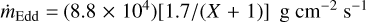 Mathematical equation: ${\dot m_{{\rm{Edd}}}} = \left( {8.8 \times {{10}^4}} \right)[1.7/(X + 1)]{\rm{gc}}{{\rm{m}}^{ - 2}}{{\rm{s}}^{ - 1}}$