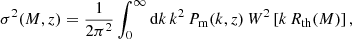 $$ \begin{aligned} \sigma ^2(M,z) = \frac{1}{2\pi ^2} \int _0^\infty \mathrm{d} k\,k^2\,P_{\rm m}(k,z)\,W^2\left[{k\,R_{\rm th}(M)}\right], \end{aligned} $$