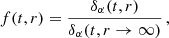 $$ \begin{aligned} f(t,r) = \frac{\delta _\alpha (t,r)}{\delta _\alpha (t, r \rightarrow \infty )}\, , \end{aligned} $$