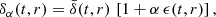 $$ \begin{aligned} \delta _\alpha (t,r) = \bar{\delta }(t,r)\, \left[1 + \alpha \,\epsilon (t,r) \right], \end{aligned} $$