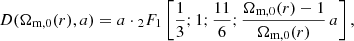 $$ \begin{aligned} D(\Omega _{\rm m,0}(r), a) =a \cdot { }_2F_1 \left[\frac{1}{3};1;\frac{11}{6};\frac{\Omega _{\rm m,0}(r)-1}{\Omega _{\rm m,0}(r)}\,a\right],\end{aligned} $$