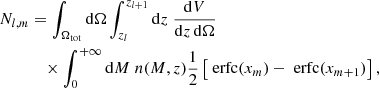 $$ \begin{aligned} N_{l, m}&= \int _{\Omega _{\rm tot}} \mathrm{d} \Omega \int ^{z_{l+1}}_{z_l}\mathrm{d} z \;\frac{\mathrm{d} V}{\mathrm{d} z\,\mathrm{d}\Omega }\nonumber \\&\quad \times \int ^{+\infty }_0 \mathrm{d} M \;n(M,z) \frac{1}{2} \left[ \text{ erfc} (x_{m}) - \text{ erfc}(x_{m+1})\right], \end{aligned} $$