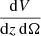 $ \frac{\mathrm{d} V}{\mathrm{d} z\,\mathrm{d}\Omega} $