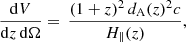 $$ \begin{aligned} \frac{\mathrm{d} V}{\mathrm{d} z\,\mathrm{d}\Omega }= \, \frac{(1+z)^2\, d_{\rm A}(z)^2 c}{H_{\parallel }(z)}, \end{aligned} $$