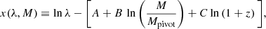$$ \begin{aligned} x(\lambda ,M) \equiv \ln \lambda - \Bigg [A + B \, \ln \Bigg (\frac{M}{M_{\rm pivot}} \Bigg ) + C \ln \left( 1+z \right) \Bigg ], \end{aligned} $$