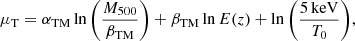 $$ \begin{aligned} \mu _{\rm T} = \alpha _{\rm TM} \ln \Bigg (\frac{M_{500}}{\beta _{\rm TM}}\Bigg ) + \beta _{\rm TM} \ln E(z) + \ln \Bigg (\frac{5\,\mathrm{keV}}{T_0}\Bigg ), \end{aligned} $$
