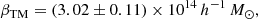 $$ \begin{aligned}&\beta _{\rm TM} = (3.02 \pm 0.11) \times 10^{14}\, h^{-1}\, M_\odot , \end{aligned} $$