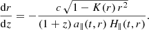 $$ \begin{aligned}&\frac{\mathrm{d} r}{\mathrm{d} z} = - \frac{c\, \sqrt{1- K(r)\,r^2}}{(1+z)\,a_\parallel (t,r)\,H_\parallel (t,r)}. \end{aligned} $$