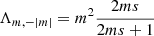 $ \Lambda_{m,-|m|} = m^2\frac{2 m s}{2ms +1} $