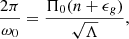$$ \begin{aligned} \frac{2 \pi }{\omega _0} = \frac{\Pi _0 (n + \epsilon _g)}{\sqrt{\Lambda }}, \end{aligned} $$