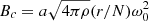 $ B_c = a\sqrt{4 \pi \rho} (r/N) \omega_0^2 $