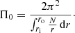 $$ \begin{aligned} \Pi _0 = \frac{2 \pi ^2}{\int _{r_{\rm i}}^{r_{\rm o}} \frac{N}{r} \,\mathrm{d}r }\cdot \end{aligned} $$