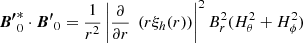$$ \begin{aligned} \boldsymbol{B^{\prime }}_0^* \cdot \boldsymbol{B^{\prime }}_0 = \frac{1}{r^2} \left| \frac{\partial }{\partial r} \;\left( r \xi _h(r) \right) \right|^2 B^2_r (H_\theta ^2 + H_\phi ^2) \end{aligned} $$