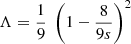 $$ \begin{aligned}&\Lambda = \frac{1}{9} \;\left( 1 - \frac{8}{9s} \right)^2 \end{aligned} $$