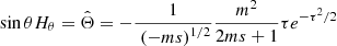 $$ \begin{aligned}&\sin \theta H_\theta = \hat{\Theta } = - \frac{1}{\;\left( - m s \right)^{1/2}} \frac{m^2}{2ms+1} \tau e^{-\tau ^2/2} \end{aligned} $$