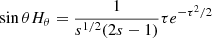 $$ \begin{aligned}&\sin \theta H_\theta = \frac{1}{s^{1/2}(2s-1)} \tau e^{-\tau ^2/2} \end{aligned} $$