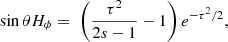 $$ \begin{aligned}&\sin \theta H_\phi = \;\left( \frac{\tau ^2}{2s-1} -1 \right) e^{-\tau ^2/2}, \end{aligned} $$