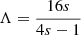 $$ \begin{aligned}&\Lambda = \frac{16s}{4s-1} \end{aligned} $$