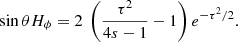 $$ \begin{aligned}&\sin \theta H_\phi = 2 \;\left( \frac{\tau ^2}{4s-1} -1 \right) e^{-\tau ^2/2}. \end{aligned} $$