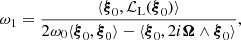 $$ \begin{aligned} \omega _1 = \frac{\langle \boldsymbol{\xi }_0, \mathcal{L}_{\rm L}(\boldsymbol{\xi }_0) \rangle }{2 \omega _0 \langle \boldsymbol{\xi }_0, \boldsymbol{\xi }_0\rangle - \langle \boldsymbol{\xi }_0, 2 i \boldsymbol{\Omega } \wedge \boldsymbol{\xi }_0\rangle }, \end{aligned} $$