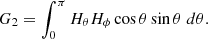 $$ \begin{aligned} G_2&= \int _0^{\pi } H_\theta H_\phi \cos \theta \sin \theta \; d\theta . \end{aligned} $$