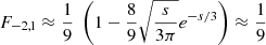 $$ \begin{aligned}&F_{-2,1} \approx \frac{1}{9} \;\left( 1 - \frac{8}{9} \sqrt{\frac{s}{3\pi }} e^{-s/3} \right) \approx \frac{1}{9} \end{aligned} $$