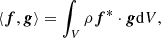 $$ \begin{aligned} \left\langle \boldsymbol{f}, \boldsymbol{g} \right\rangle = \int _V \rho \boldsymbol{f}^{*} \cdot \boldsymbol{g}\mathrm{d}V, \end{aligned} $$