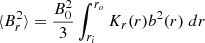 $$ \begin{aligned}&\langle B_r^2 \rangle = \frac{B_0^2}{3} \int _{r_i}^{r_o} K_r(r) b^2(r) \; dr \end{aligned} $$