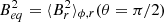 $ B_{eq}^2 = \langle B_r^2 \rangle_{\phi,r}(\theta = \pi/2) $