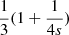 $ \frac{1}{3}(1+\frac{1}{4s}) $