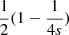 $ \frac{1}{2}(1-\frac{1}{4s}) $
