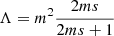 $ \Lambda =m^2 \frac{2ms}{2ms+1} $