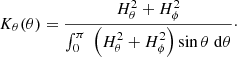 $$ \begin{aligned} K_\theta (\theta )&= \frac{ H_\theta ^2 + H_\phi ^2 }{\int _0^\pi \;\left( H_\theta ^2 + H_\phi ^2 \right) \sin \theta \; \mathrm{d}\theta }\cdot \end{aligned} $$