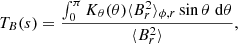 $$ \begin{aligned} T_{B}(s) = \frac{\int _0^\pi K_\theta (\theta ) \langle B_r^2 \rangle _{\phi ,r} \sin \theta \; \mathrm{d}\theta }{\langle B_r^2 \rangle }, \end{aligned} $$