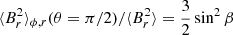 $ \langle B_r^2 \rangle_{\phi,r}(\theta = \pi/2)/\langle B_r^2 \rangle= \frac{3}{2} \sin^2 \beta $