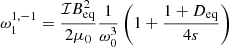 $$ \begin{aligned} \omega _1^{1,-1}&= \frac{\mathcal{I} B_{\rm eq}^2}{2 \mu _0} \frac{1}{\omega _0^3} \left( 1 + \frac{1 + D_{\rm eq}}{4s} \right)\end{aligned} $$
