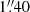 $ 1{{\overset{\prime\prime}{.}}}40 $