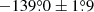 $ -139{{\overset{\circ}{.}}}0\pm1{{\overset{\circ}{.}}}9 $