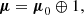 $$ \begin{aligned} \boldsymbol{\mu }={\boldsymbol{\mu }}_0\oplus 1, \end{aligned} $$