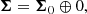 $$ \begin{aligned} \boldsymbol{\Sigma }={\boldsymbol{\Sigma }}_0\oplus 0, \end{aligned} $$