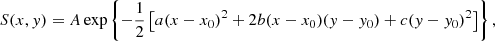 $$ \begin{aligned} S(x, y) = A \exp \left\{ -\frac{1}{2}\left[a(x-x_0)^2 +2b (x-x_0)(y-y_0) + c(y - y_0)^2\right]\right\} , \end{aligned} $$