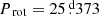 $ {{P_{\text{ rot}}}}=25{{\overset{\text{ d}}{.}}}373 $
