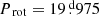 $ {{P_{\text{ rot}}}}=19{{\overset{\text{ d}}{.}}}975 $