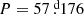 $ P=57{{\overset{\text{ d}}{.}}}176 $