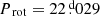 $ {{P_{\text{ rot}}}}=22{{\overset{\text{ d}}{.}}}029 $